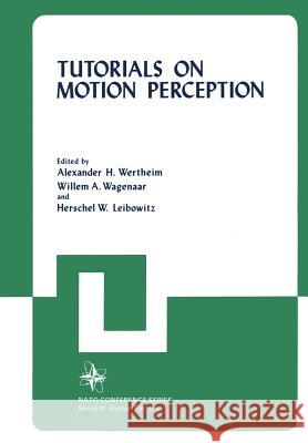 Tutorials on Motion Perception Alexander H Alexander H. Wertheim 9781461335719 Springer