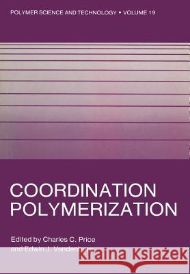 Coordination Polymerization Charles C Charles C. Price 9781461335771 Springer