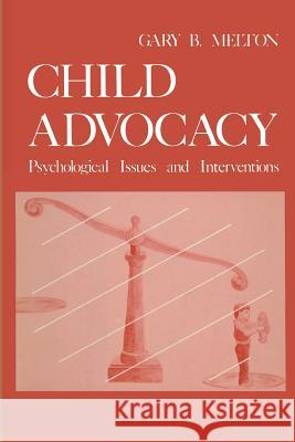 Child Advocacy: Psychological Issues and Interventions Gary Melton 9781461335894