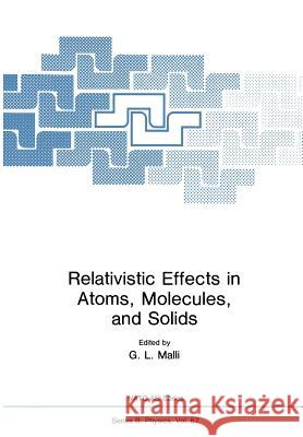 Relativistic Effects in Atoms, Molecules, and Solids G. L. Malli 9781461335986 Springer