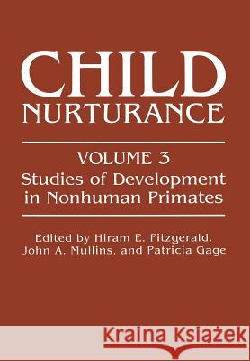 Child Nurturance: Studies of Development in Nonhuman Primates Fitzgerald, Hiram E. 9781461336075 Springer