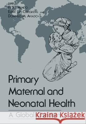 Primary Maternal and Neonatal Health: A Global Concern Del Mundo, Fe 9781461336105 Springer