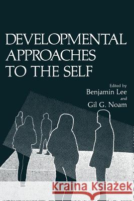 Developmental Approaches to the Self Benjamin Lee Gil G Gil G. Noam 9781461336167 Springer