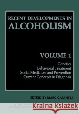 Recent Developments in Alcoholism: Genetics Behavioral Treatment Social Mediators and Prevention Current Concepts in Diagnosis Galanter, Marc 9781461336198