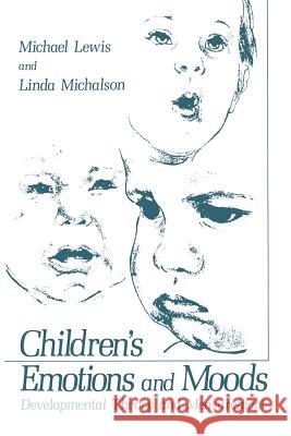 Children's Emotions and Moods: Developmental Theory and Measurement Lewis, Michael 9781461336228