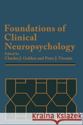 Foundations of Clinical Neuropsychology Charles J. Golden P. J. Vicente 9781461336815 Springer