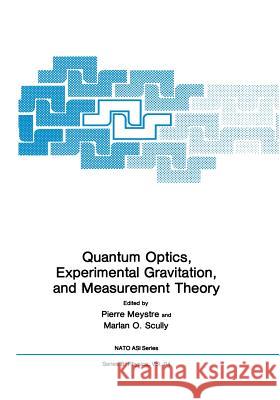 Quantum Optics, Experimental Gravity, and Measurement Theory Pierre Meystre Marian O Marian O. Scully 9781461337140 Springer