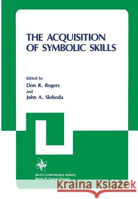 The Acquisition of Symbolic Skills Don Rogers John a. Sloboda 9781461337263 Springer
