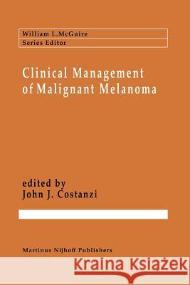 Clinical Management of Malignant Melanoma Giulio Costanzi 9781461338154 Springer