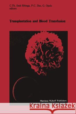 Transplantation and Blood Transfusion: Proceedings of the Eighth Annual Symposium on Blood Transfusion, Groningen 1983, Organized by the Red Cross Blo Smit Sibinga, C. Th 9781461338420 Springer