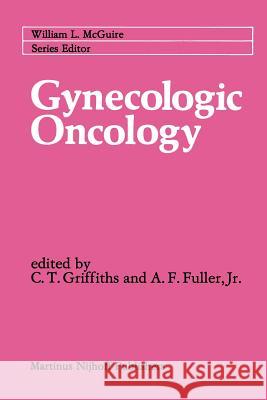 Gynecologic Oncology C. T. Griffiths Arlan F Arlan F. Fuller 9781461338543 Springer