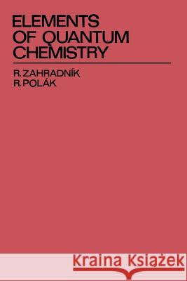 Elements of Quantum Chemistry Rudolf Zahradnik Rudolf Polak 9781461339236 Springer