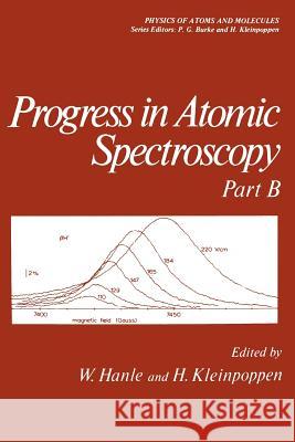 Progress in Atomic Spectroscopy: Part B Hanle, W. 9781461339373 Springer