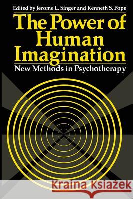 The Power of Human Imagination: New Methods in Psychotherapy Singer, Jerome L. 9781461339434 Springer