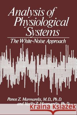 Analysis of Physiological Systems: The White-Noise Approach Vasilis Marmarelis 9781461339724 Springer