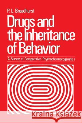 Drugs and the Inheritance of Behavior: A Survey of Comparative Psychopharmacogenetics Broadhurst, P. 9781461339816