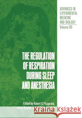 The Regulation of Respiration During Sleep and Anesthesia Robert Fitzgerald 9781461340119
