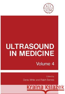 Ultrasound in Medicine: Volume 4 White, Denis 9781461340232 Springer