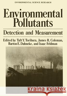 Environmental Pollutants: Detection and Measurement Toribara, Taft Y. 9781461340355 Springer