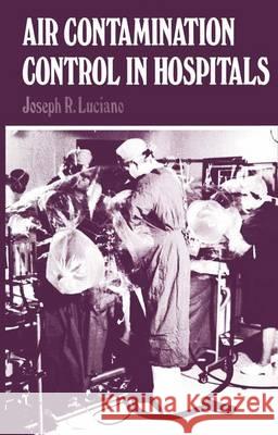 Air Contamination Control in Hospitals J. Luciano 9781461341352 Springer