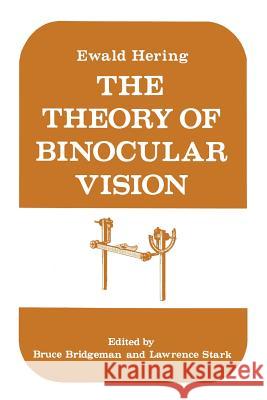 The Theory of Binocular Vision: Ewald Hering (1868) Hering, Ewald 9781461341505