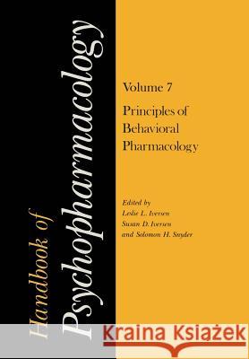 Handbook of Psychopharmacology: Volume 7: Principles of Behavioral Pharmacology Iversen, Leslie 9781461342168