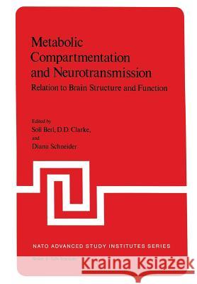 Metabolic Compartmentation and Neurotransmission: Relation to Brain Structure and Function Berl, Soll 9781461343219 Springer