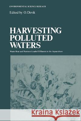 Harvesting Polluted Waters: Waste Heat and Nutrient-Loaded Effluents in the Aquaculture Devik, O. 9781461343301 Springer