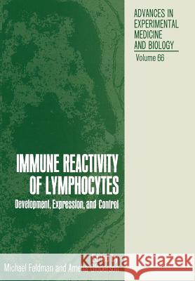 Immune Reactivity of Lymphocytes: Development, Expression, and Control Feldman, Michael 9781461343578 Springer