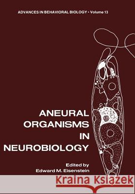 Aneural Organisms in Neurobiology Edward Eisenstein Edward Eisenglishstein 9781461344759