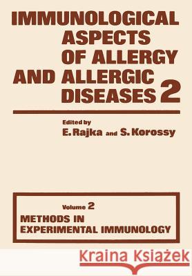 Immunological Aspects of Allergy and Allergic Diseases: Volume 2 Methods in Experimental Immunology Rajka, E. 9781461345435 Springer