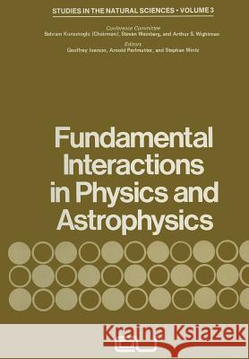 Fundamental Interactions in Physics and Astrophysics: A Volume Dedicated to P.A.M. Dirac on the Occasion of His Seventieth Birthday Kursunoglu, Behram 9781461345886