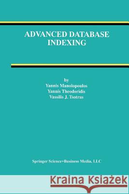 Advanced Database Indexing Yannis Manolopoulos Yannis Theodoridis Vassilis J. Tsotras 9781461346418 Springer