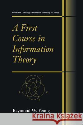 A First Course in Information Theory Raymond W. Yeung Raymond W 9781461346456 Springer