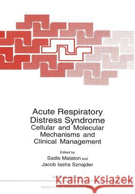 Acute Respiratory Distress Syndrome: Cellular and Molecular Mechanisms and Clinical Management Matalon, Sadis 9781461346531 Springer