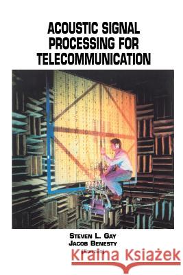 Acoustic Signal Processing for Telecommunication Steven L. Gay Jacob Benesty 9781461346562