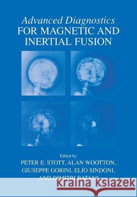 Advanced Diagnostics for Magnetic and Inertial Fusion Peter E. Stott Alan Wootton Giuseppe Gorini 9781461346692 Springer