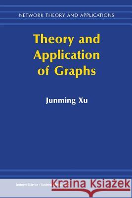 Theory and Application of Graphs Junming Xu 9781461346708