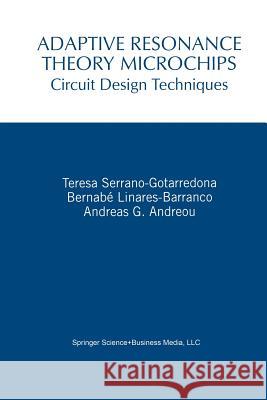 Adaptive Resonance Theory Microchips: Circuit Design Techniques Serrano-Gotarredona, Teresa 9781461346722 Springer