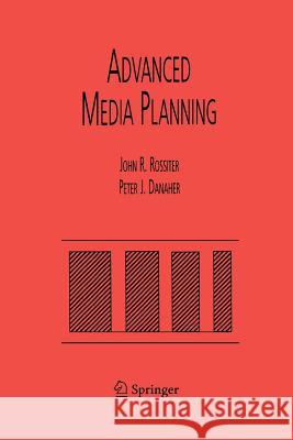 Advanced Media Planning John R. Rossiter Peter J. Danaher 9781461346777 Springer