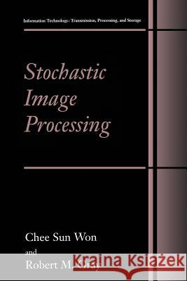 Stochastic Image Processing Chee Sun Won                             Robert M. Gray 9781461346937 Springer