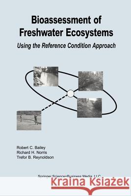 Bioassessment of Freshwater Ecosystems: Using the Reference Condition Approach Bailey, Robert C. 9781461347057 Springer