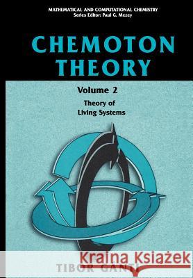 Chemoton Theory: Theory of Living Systems Gànti, Tibor 9781461347132