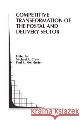 Competitive Transformation of the Postal and Delivery Sector Michael A. Crew Paul R. Kleindorfer 9781461347187