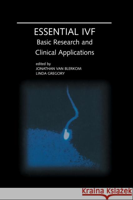 Essential Ivf: Basic Research and Clinical Applications Van Blerkom, Jonathan 9781461347354 Springer