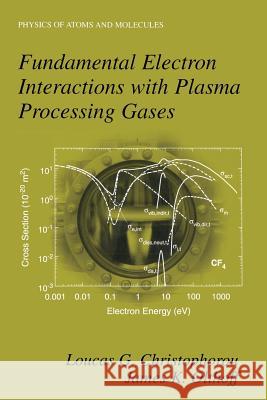 Fundamental Electron Interactions with Plasma Processing Gases Loucas G. Christophorou James K. Olthoff Loucas G 9781461347415 Springer