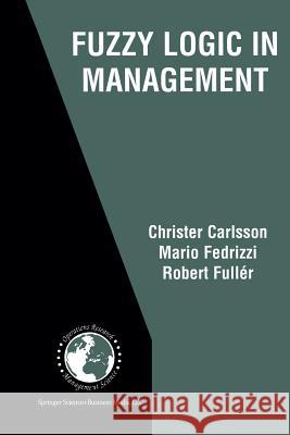 Fuzzy Logic in Management Christer Carlsson Mario Fedrizzi Robert Fuller 9781461347446 Springer