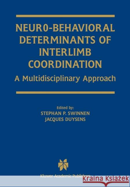 Neuro-Behavioral Determinants of Interlimb Coordination: A Multidisciplinary Approach Swinnen, Stephan P. 9781461347774