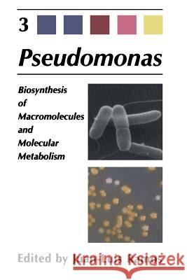 Pseudomonas: Volume 3 Biosynthesis of Macromolecules and Molecular Metabolism Ramos, Juan-Luis 9781461347897