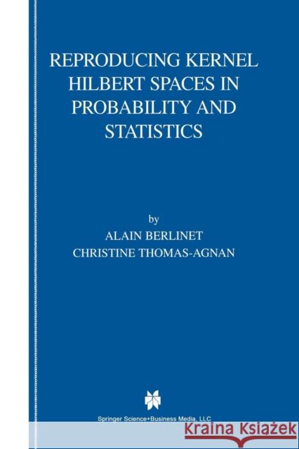 Reproducing Kernel Hilbert Spaces in Probability and Statistics Alain Berlinet Christine Thomas-Agnan 9781461347927 Springer